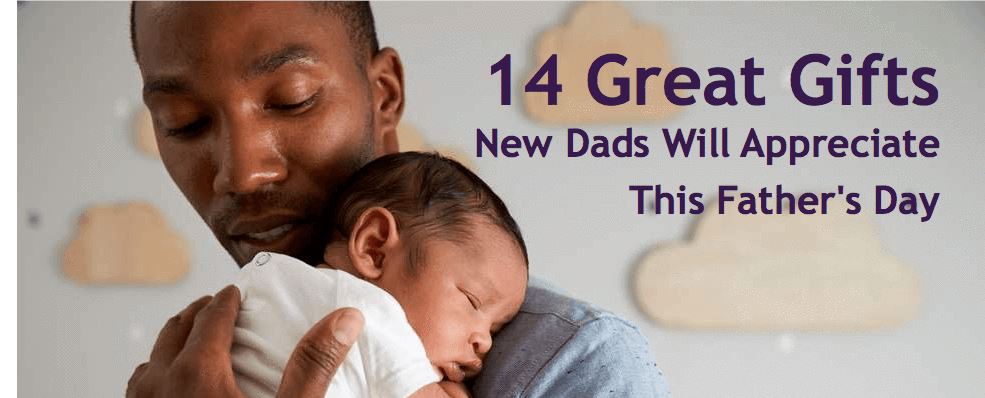 14 Great Gifts for New Dads That They’ll Appreciate This Father’s Day